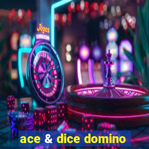 ace & dice domino